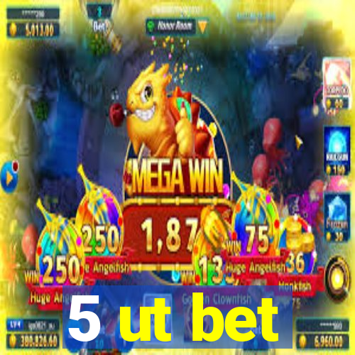 5 ut bet